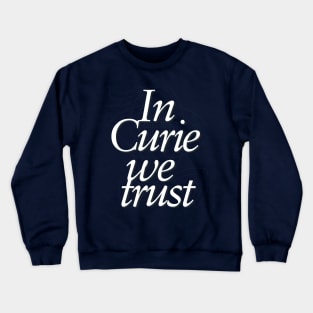 In science we trust (In Curie) Crewneck Sweatshirt